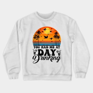 You Had Me At Day Drinking Summer Beach Crewneck Sweatshirt